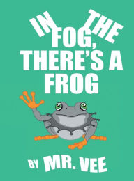 Title: In the Fog, There's a Frog, Author: Rob Vinciguerra