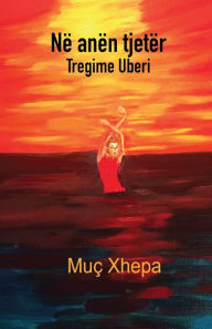 Title: Nï¿½ ANï¿½N TJETï¿½R Tregime Uberi, Author: Muï Xhepa