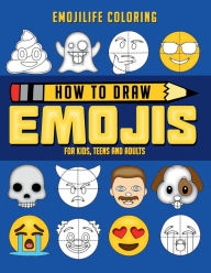Title: How to Draw Emojis for Kids, Teens & Adults, Author: Emojilife Coloring