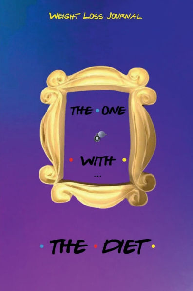 THE ONE WITH THE DIET - Weight Loss Habit Tracker Book - Modern Keto Diet Diary for Best Friends: 90 Days of Detox to Fast Slim Down - Weekly Food Journal with Grocery List - Meal Planner and Gym Activity Fitness Track