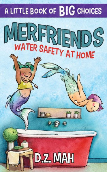Merfriends: Water Safety at Home:A Little Book of BIG Choices