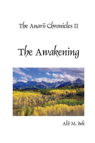 Title: The Anarii Chronicles II - The Awakening, Author: Alii Bek