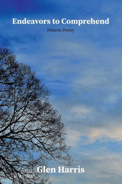 Endeavor To Comprehend, Didactic Poetry: Didactic Poetry, philosophy and psychological ideology, By Glen Harris