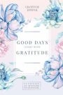 Good Days Start With Gratitude: A 108 Days Guide To Cultivate An Attitude Of Gratitude: Gratitude Journal