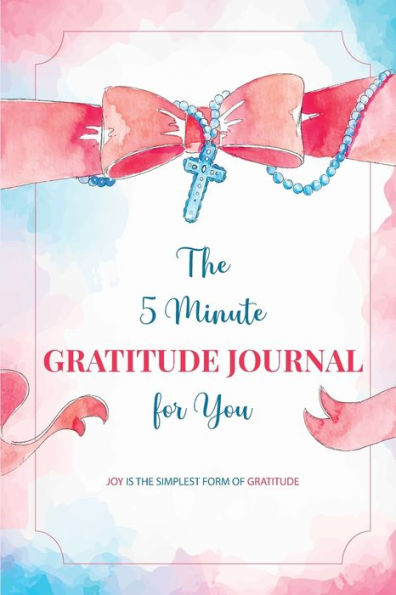 The 5 Minute Gratitude Journal for You: Daily Gratitude Journal Positivity Diary for a Happier You in Just 5 Minutes a Day