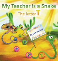 Title: My Teacher is a Snake The Letter T, Author: Dan Mckay