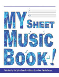 Title: MY Sheet Music Book - Book Four - White Series: Blank Sheet Music Notebook: White Series, 12 stave staff paper, 100 pages, 8.5x11 inch Music Manuscript Paper Musicians, Author: Sylverzone Print Shop