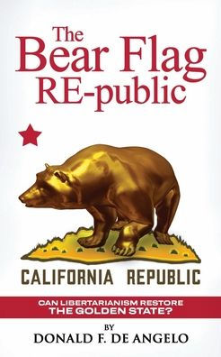 The Bear Flag RE-public: Can Libertarianism Save the Golden State?: