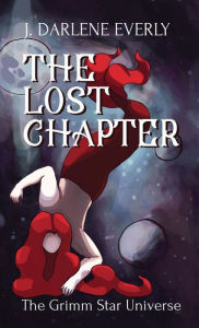 Title: The Lost Chapter: The Grimm Star Universe, Author: J. Darlene Everly