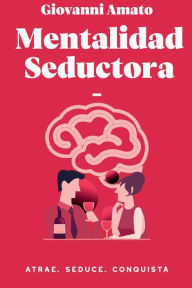 Title: Mentalidad Seductora: Atrae, Seduce, Conquista.:, Author: Giovanni Amato