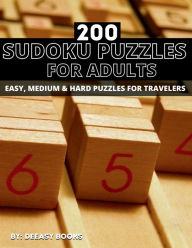 Title: 200 Sudoku Puzzles For Adults: 200 Sudoku Puzzles For Adults ,Easy,Medium &Hard, Author: Deeasy Books