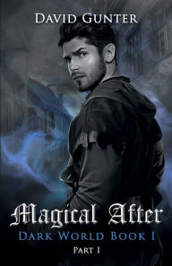 Title: Magical After: Dark World Book 1 Part 1, Author: David Gunter