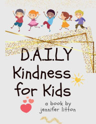 Read books free no download D.A.I.L.Y Kindness 9781666246650