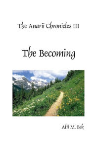 Title: The Anarii Chronicles III - The Becoming, Author: Alii Bek