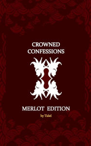 Title: Crowned Confessions: Merlot Edition:, Author: Tidel