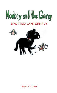 Title: Monkey and the Gang: Spotted Lanterfly, Author: Ashley Ung
