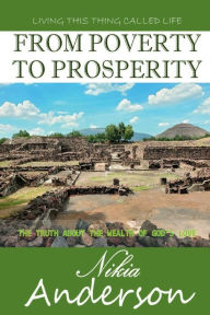 Title: From Poverty to Prosperity, The Truth About the Wealth of God's Love: Living This Thing Called Life, Author: Nikia Anderson