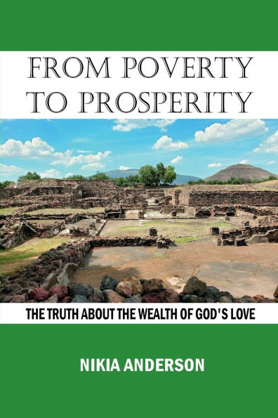 From Poverty to Prosperity, the Truth About Wealth of God's Love: Living This Thing Called Life