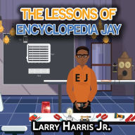 Title: The Lessons of Encyclopedia Jay: 7 African-American Inventors Kids should Know, Author: Larry Harris Jr.