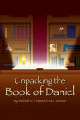 Unpacking the Book of Daniel: An Exposition of the Life and Prophecies of Daniel