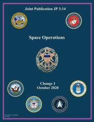 Title: Joint Publication JP 3-14 Space Operations Change 1 October 2020, Author: United States Government Us Army