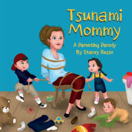 Title: Tsunami Mommy: A Parenting Parody, Author: Stacey Russo