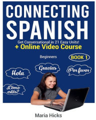Title: Connecting Spanish: Get Conversational in 21 Easy Units!, Author: Maria Hicks