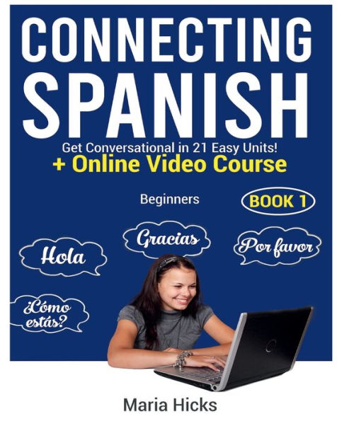 Connecting Spanish: Get Conversational in 21 Easy Units!