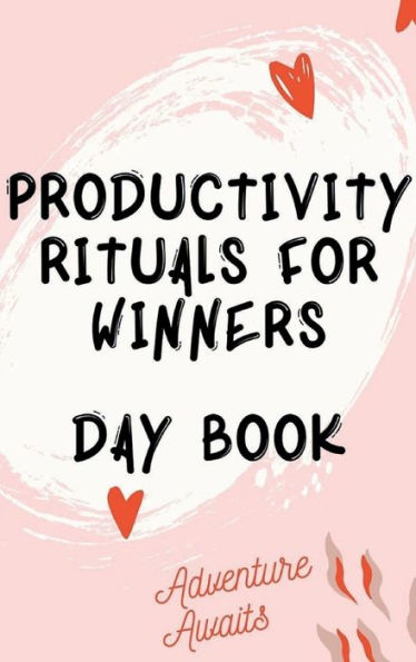 Productivity Rituals for Winners Day Book.: Win at life everyday with this stunning diary notebook for women