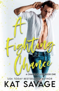 Title: A Fighting Chance: A Small-Town Romantic Comedy, Author: Kat Savage