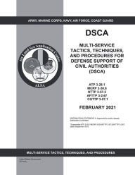 Title: Multi-Service Tactics, Techniques, and Procedures for Defense Support of Civil Authorities (DSCA) February 2021, Author: United States Government Us Army