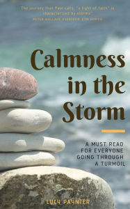 Title: Calmness In the Storm: A must read for everyone going through a turmoil, Author: Lucy Paynter