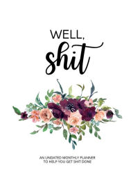 Title: Well Shit -Funny Undated Daily, Weekly, Monthly Swear Word Planner, Sarcastic Office Supplies For Women, Author: Funny Monthly Calendars & Planners