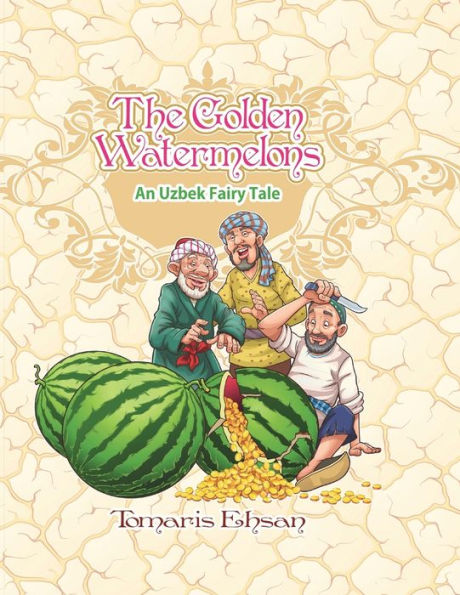 The Golden Watermelons: An Uzbek Fairy Tale