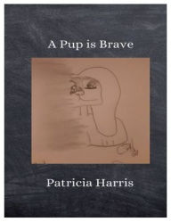 Title: A Pup Is Brave, Author: Patricia Harris