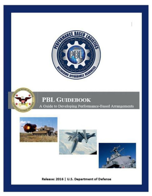 Performance Based Logistics PBL Guidebook by United States Government ...