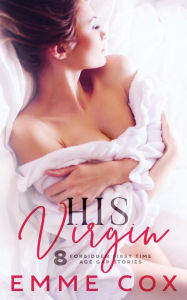 Title: His Virgin: 8 Forbidden First Time Age Gap Stories:, Author: Emme Cox