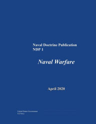Title: Naval Doctrine Publication NDP 1 Naval Warfare April 2020, Author: United States Government Us Navy