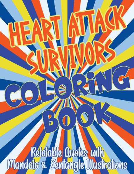 Heart Survivor Coloring Book With Relatable Quotes & Mandala Illustrations: For Heart Attack Surgery, SCAD or Transplant Survivors
