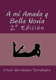 Title: A mi Amada y Bella Novia: 2ï¿½ Ediciï¿½n, Author: Oliver Hernïndez Fernïndez