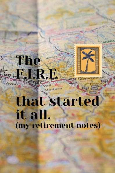 The F.I.R.E that started it all (my personal finance and retirement notes) 120 pages, 6 X 9: retirement notebook, personal finance notebook, budget notebook, investment notebook, savings notebook