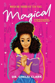 Title: Magical: A Guided Journal for the Magical Black Girl, Author: Chelsi Clark