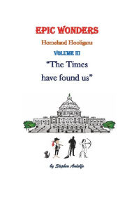 Title: Homeland Hooligans - The Times have Found us: Epic Wonders (Volume III), Author: Stephen Andolfo