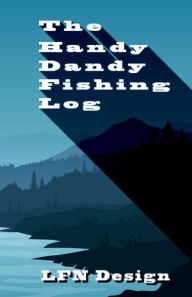Title: The Handy Dandy Fishing Log, Author: Lfn Design