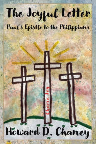Title: The Joyful Letter: Paul's Epistle to the Philippians, Author: Howard D. Chaney