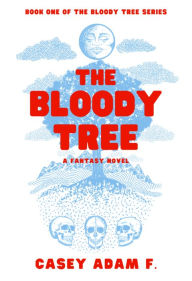 Title: The Bloody Tree, Author: Casey Adam F.