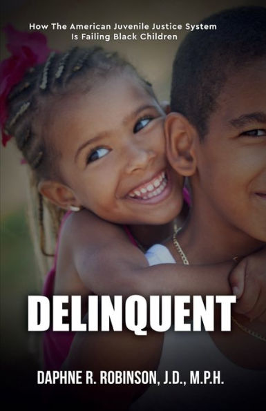 Delinquent: How the American Juvenile Court is Failing Black Children: