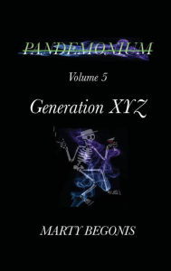 Title: Pandemonium V5: Volume 5 Generation XYZ, Author: Marty Begonis
