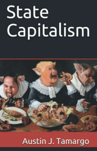 Title: State Capitalism, Author: Austin Tamargo