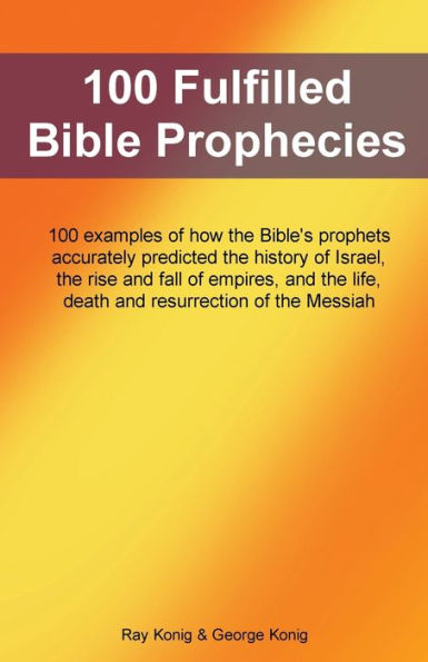 100 Fulfilled Bible Prophecies: 100 explanations of how the Bible's prophets accurately predicted events involving Israel, empires and the Messiah